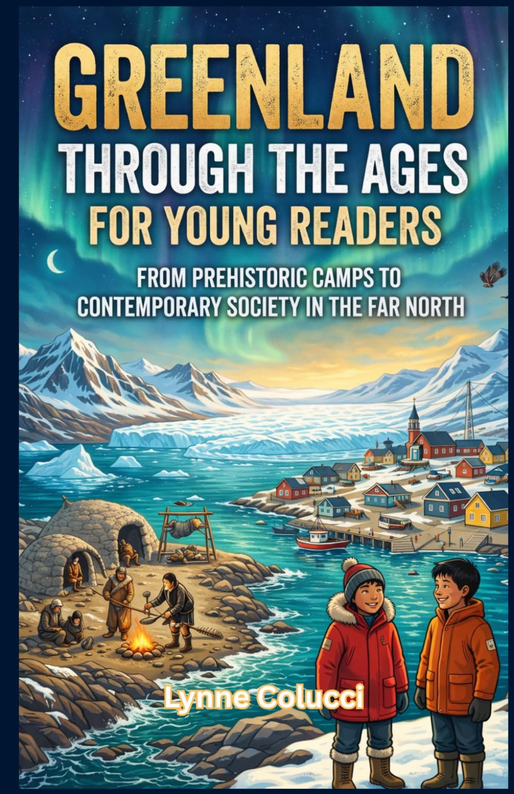 Greenland Through the Ages for Young Readers: From Prehistoric Camps to Contemporary Society in the Far North