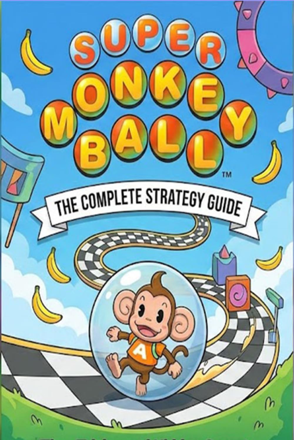 Super Monkey Ball: The Complete Strategy Guide Tips, Tricks, and Hidden Secrets(Unofficial).