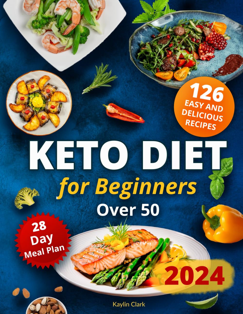 Easy Keto Diet for Beginners Over 50: Included 28 Day Meal Plan and 126 Easy to Make Low-Carb, High-Fat and Delicious Recipes