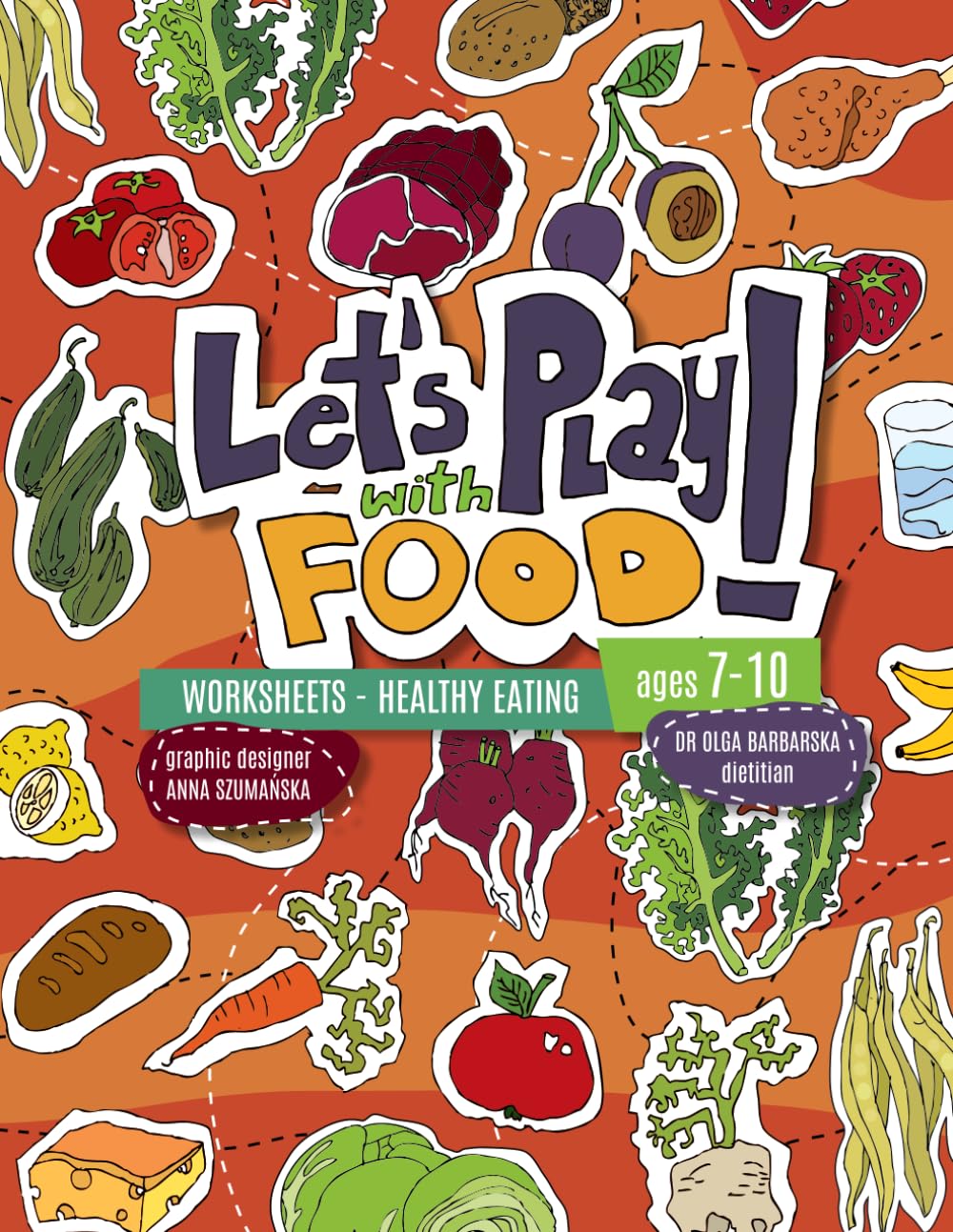 Let's Play with Food! Healthy Eating Worksheets for Children Aged 7-10: Crosswords, word searches, puzzles, mind maps, mazes that teach kids about ... and make sure your family eats healthily