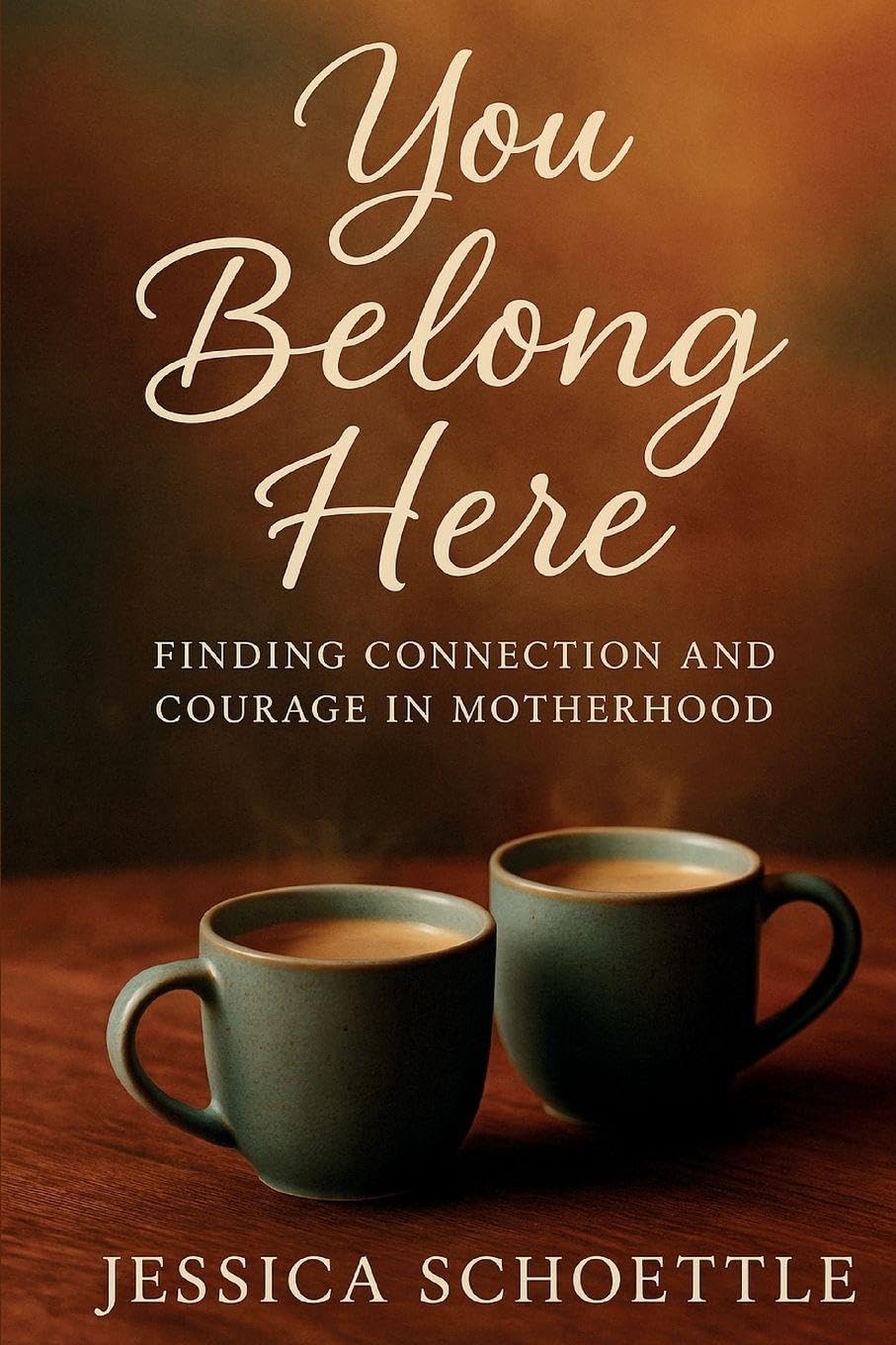 You Belong Here: Finding Connection and Courage in Motherhood