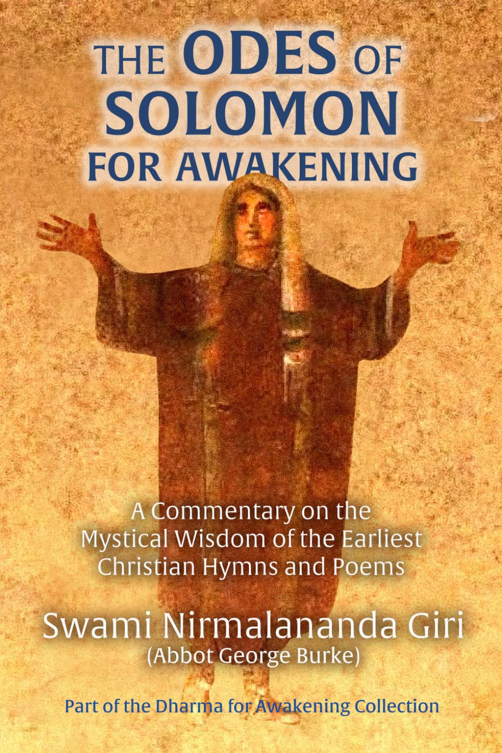 The Odes of Solomon for Awakening: A Commentary on the Mystical Wisdom of the Earliest Christian Hymns and Poems (Dharma for Awakening Collection)
