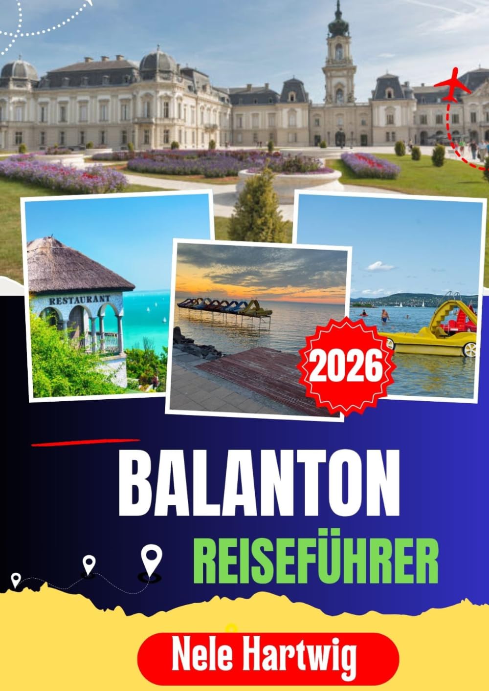 BALATON REISEFÜHRER 2026: Ein Reiseführer für Einheimische zur Erkundung der Halbinsel Tihany, Balatonfüred, Siófok, der Weinregion Badacsony, des ... und der verborgenen Schätze des Plattensees