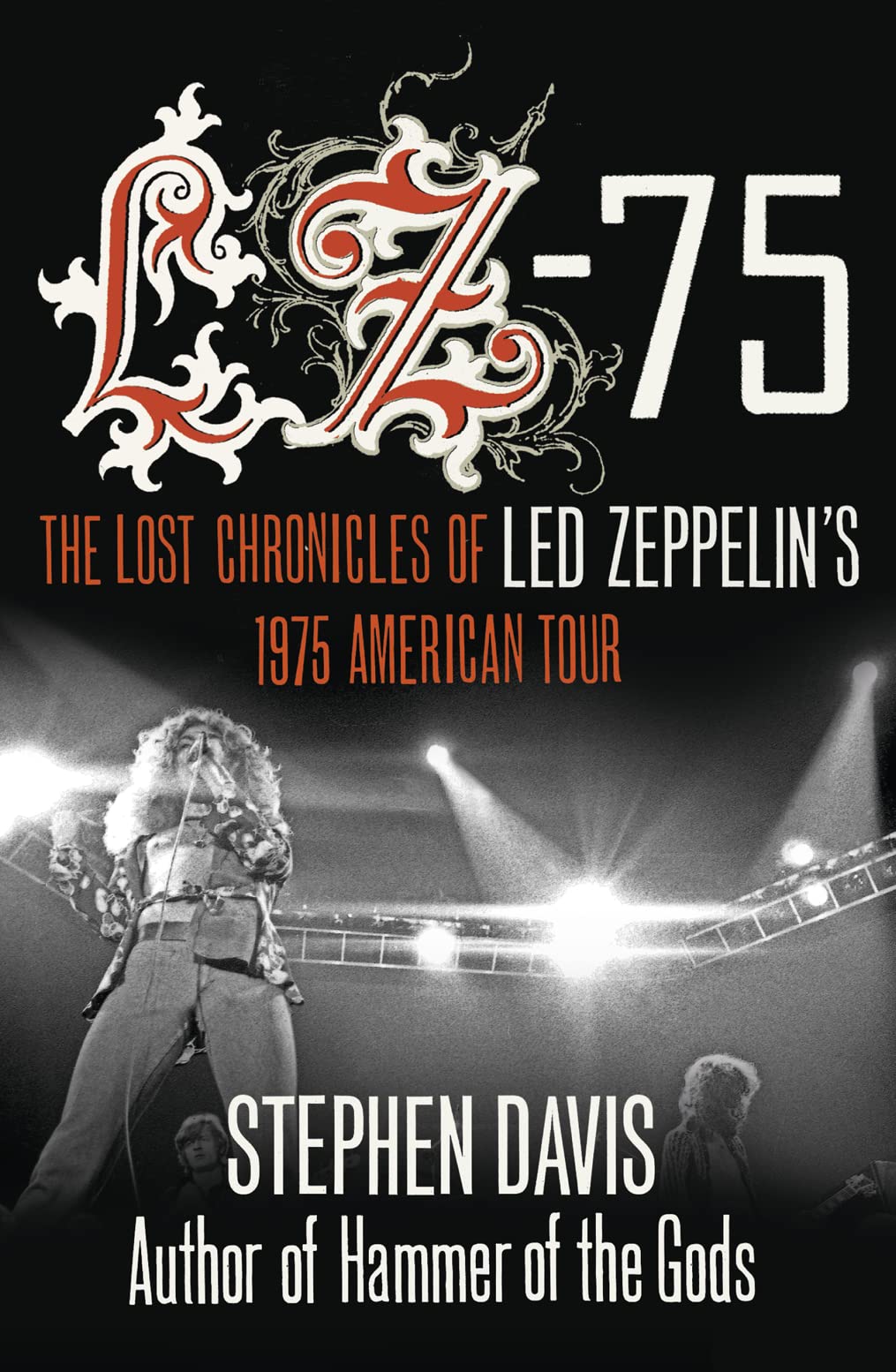 LZ-’75: The Lost Chronicles of Led Zeppelin's 1975 American Tour: Across America with Led Zeppelin