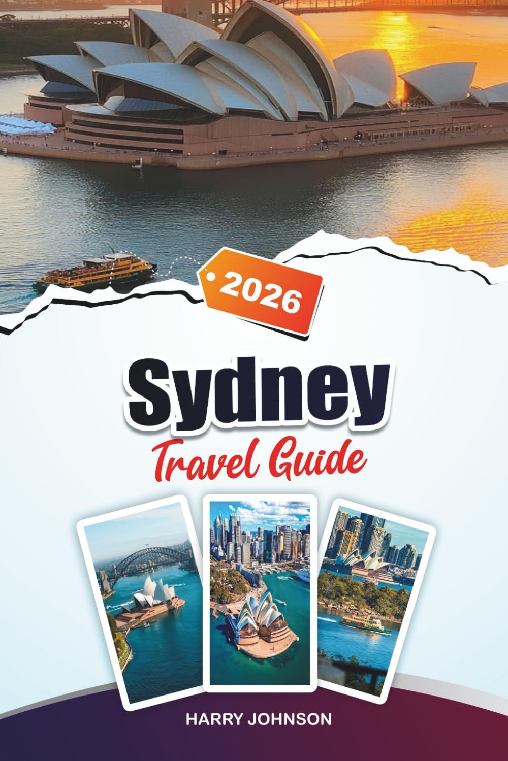 SYDNEY TRAVEL GUIDE 2026: Discover Hidden Gems, Historic Landmarks, Travel Tips, and Unforgettable Vacation Experiences