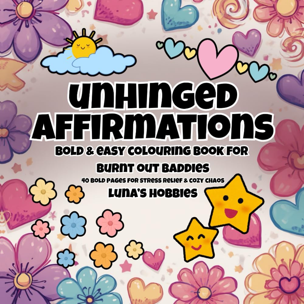 Unhinged Affirmations: Bold & Easy Colouring Book for Burnt Out Baddies