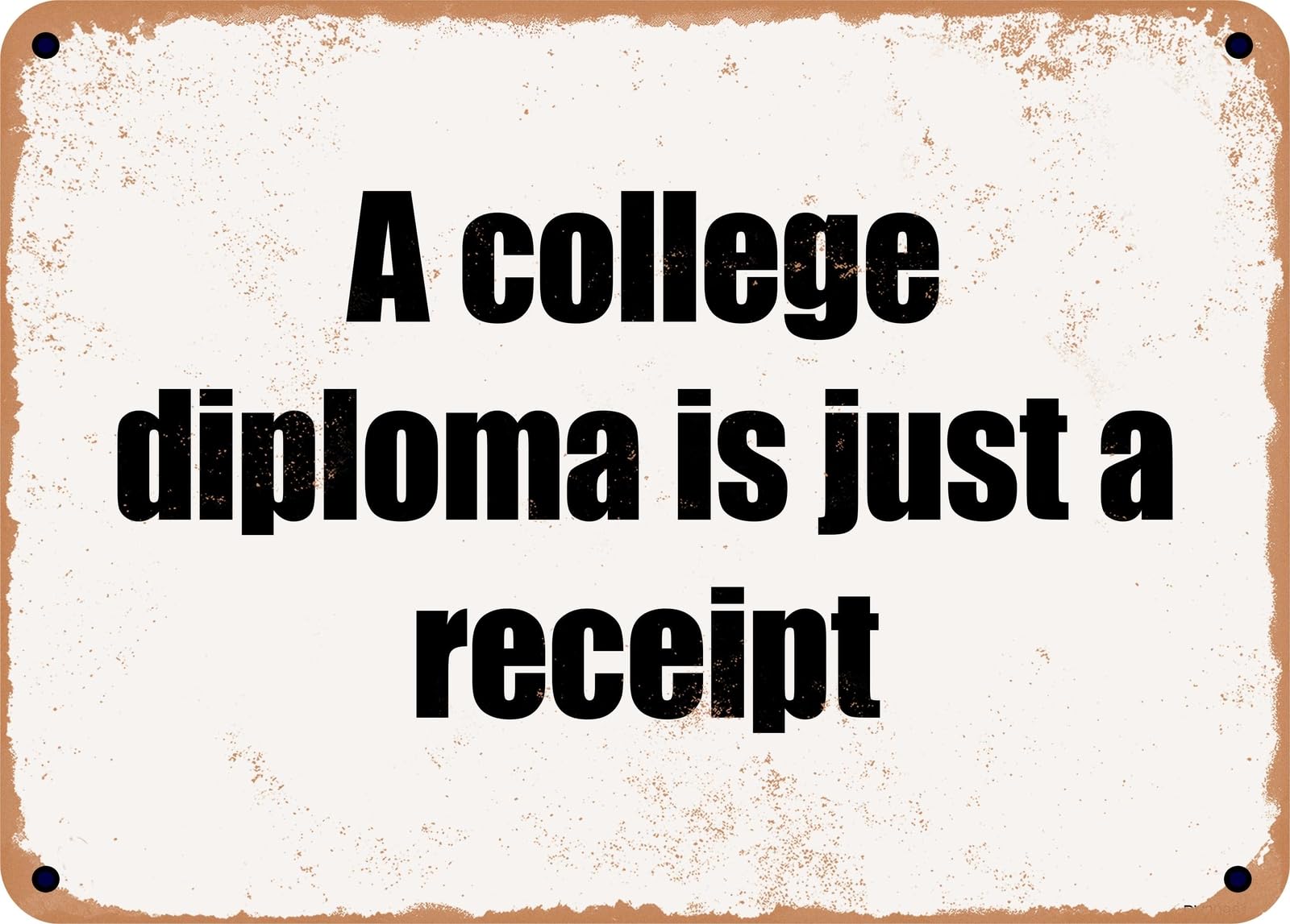 Miaomansenstore Metal Sign - A College Diploma Is Just A Receipt Home Decor