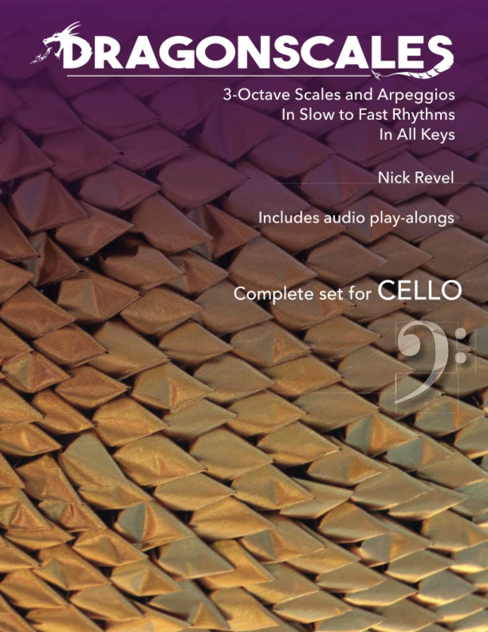 DragonScales 3-Octave Scales and Arpeggios for Cello: In Slow to Fast Rhythms, in All Keys, Includes Audio Play-Alongs