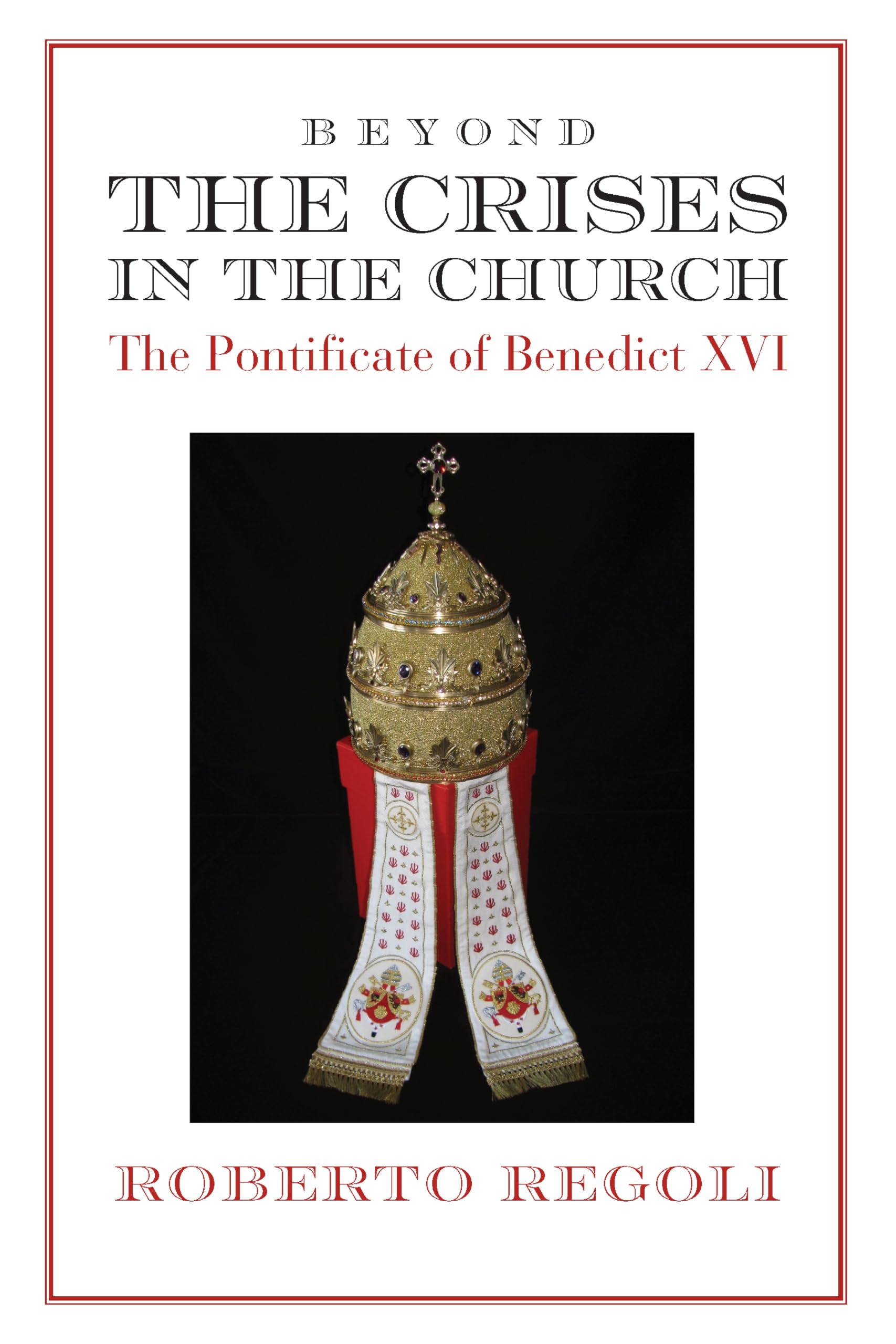Beyond the Crises – The Pontificate of Benedict XVI