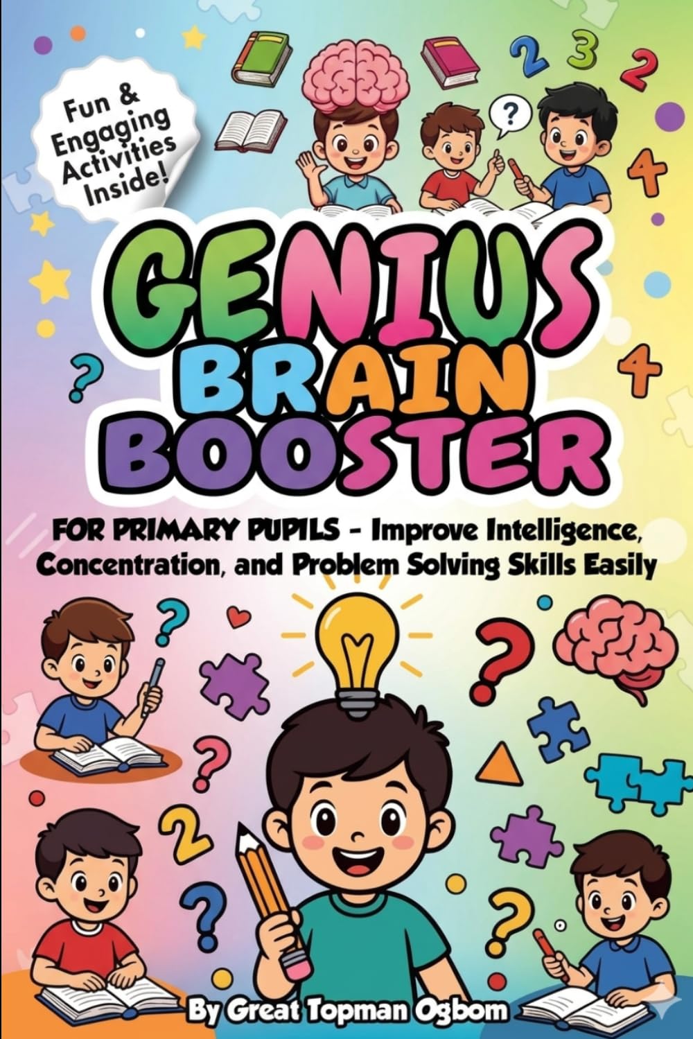 GENIUS BRAIN BOOSTER FOR PRIMARY PUPILS: Improve Intelligence, Concentration, and Problem Solving Skills with Fun and Engaging Activities