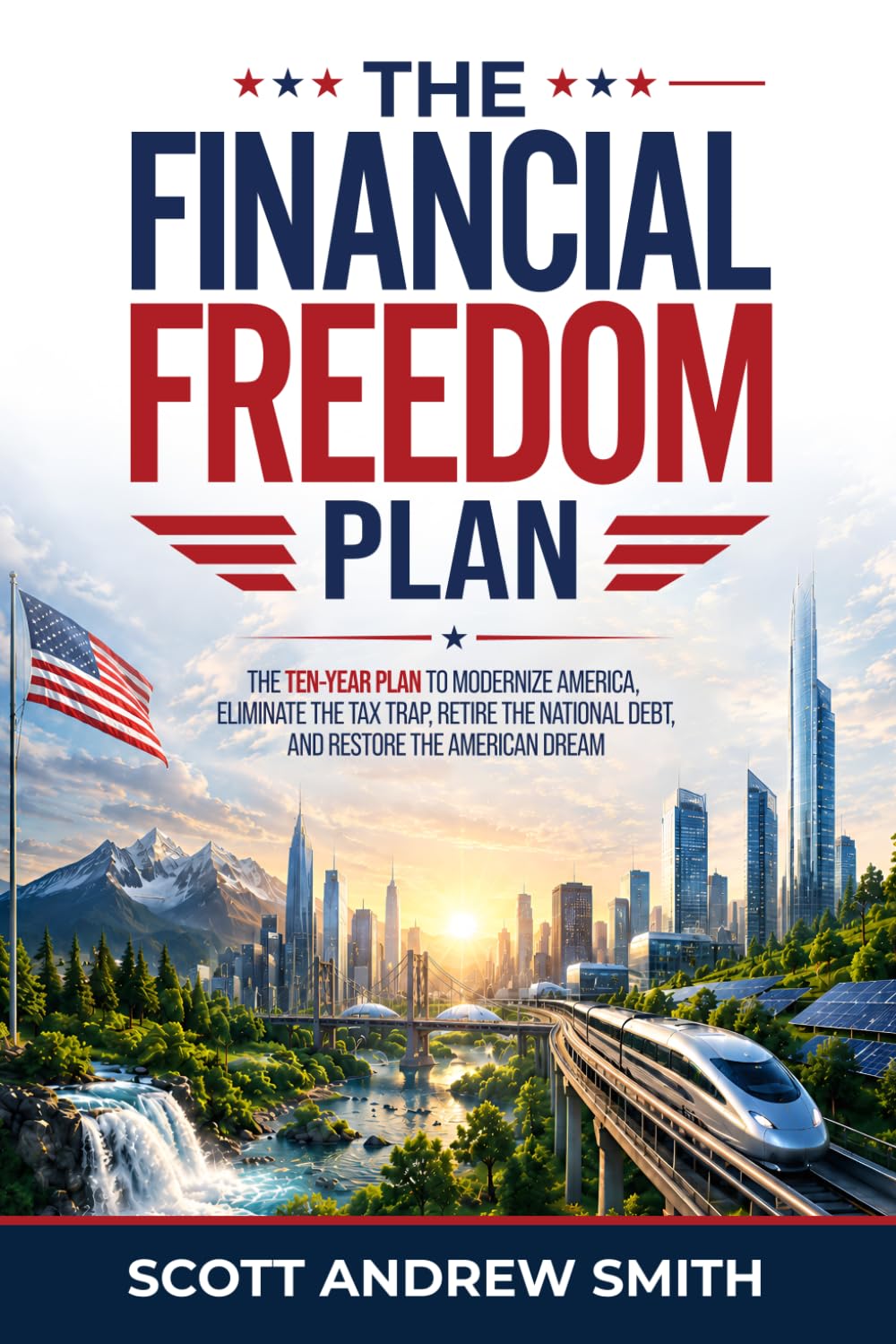 The Financial Freedom Plan: The Ten-Year Plan to Eliminate the Tax Trap, Retire the National Debt, and Restore the American Dream