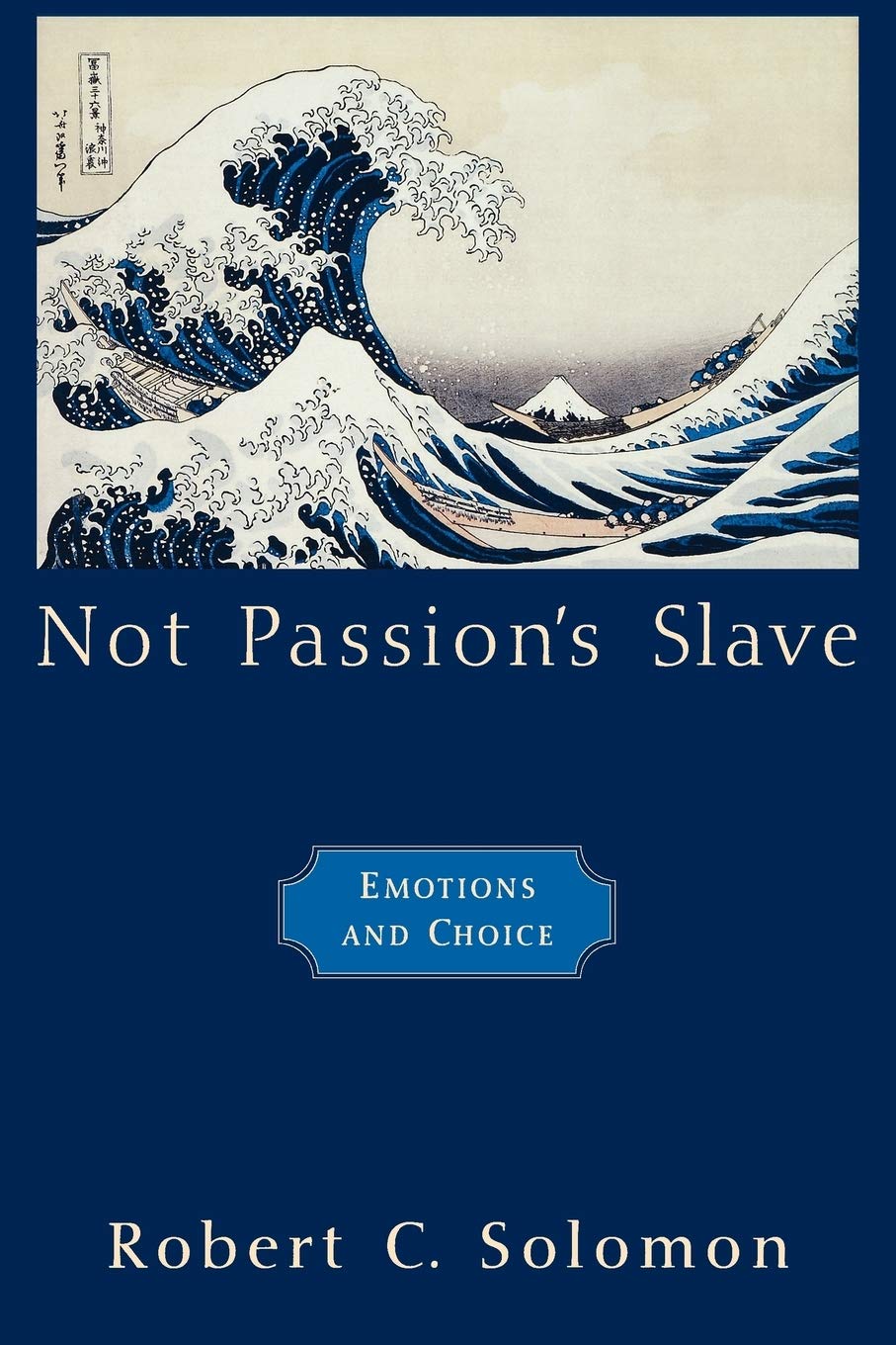 Not Passion's Slave: Emotions and Choice (Passionate Life)