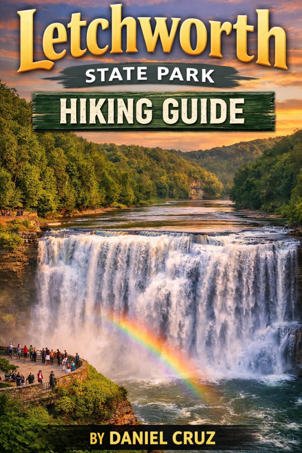Letchworth State Park Hiking Guide: The Ultimate Guide to Hiking, Waterfalls, Scenic Drives, Camping, and Outdoor Adventures with Expert Tips and Itineraries
