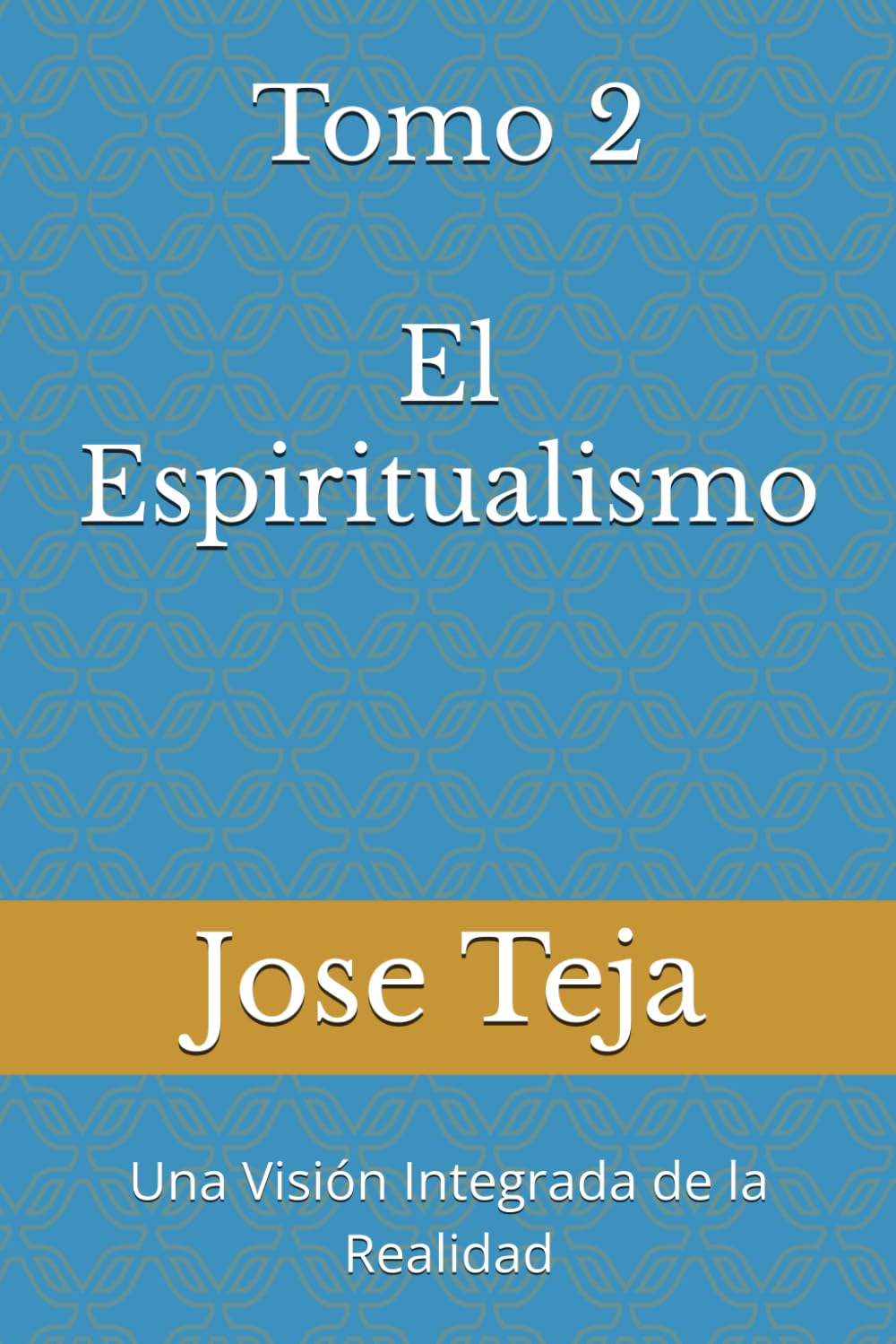 Tomo 2 El Espiritualismo: Una Visión Integrada de la Realidad