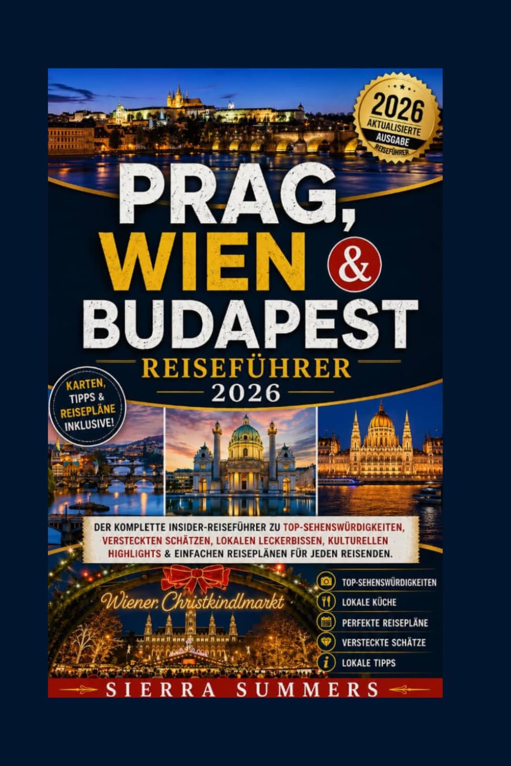 Reiseführer Prag, Wien & Budapest 2026: Der ultimative Insider-Guide zu Top-Attraktionen, Geheimtipps, lokalen Spezialitäten, kulturellen Highlights und leicht verständlichen Reiserouten für jeden