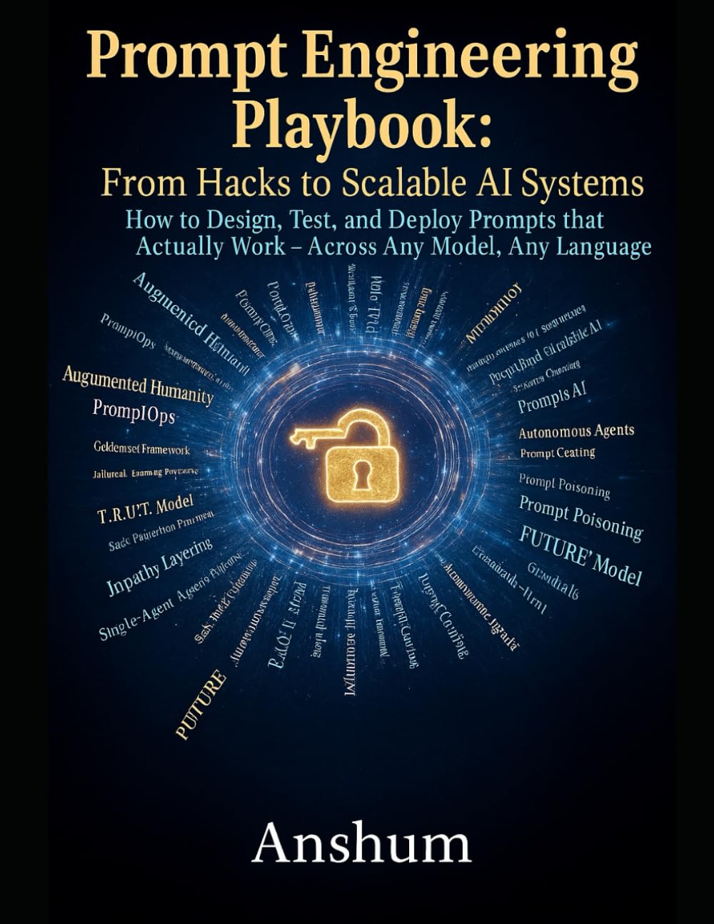Prompt Engineering Playbook: From Hacks to Scalable AI Systems: How to Design, Test, and Deploy Prompts that Actually Work - Across Any Model, Any Language