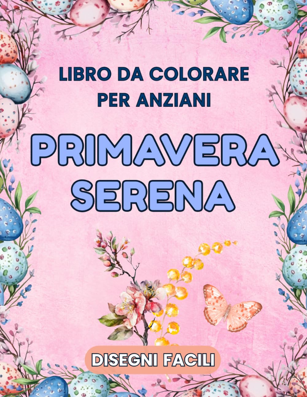 Primavera Serena – Libro da Colorare per Anziani: 50 disegni facili: fiori, uccelli, natura e animali, Pasqua, paesaggi primaverili. Antistress per adulti e senior. (Le Stagioni della Serenità)