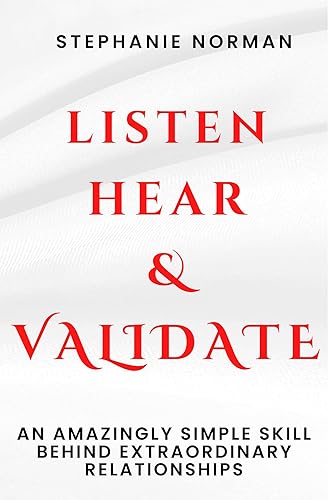LISTEN HEAR AND VALIDATE.: An Amazingly Simple Skill Behind Extraordinary Relationships. The Secret Sauce To Love And Friendship. (How To Be More Loving And Captivating Book 1) (English Edition)