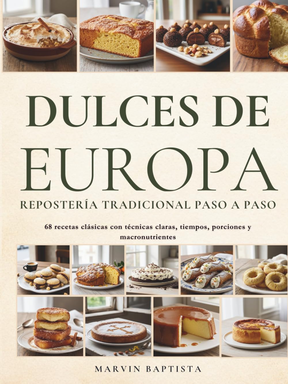 Dulces de Europa Repostería Tradicional Paso a Paso: 68 recetas clásicas con técnicas claras, tiempos, porciones y macronutrientes
