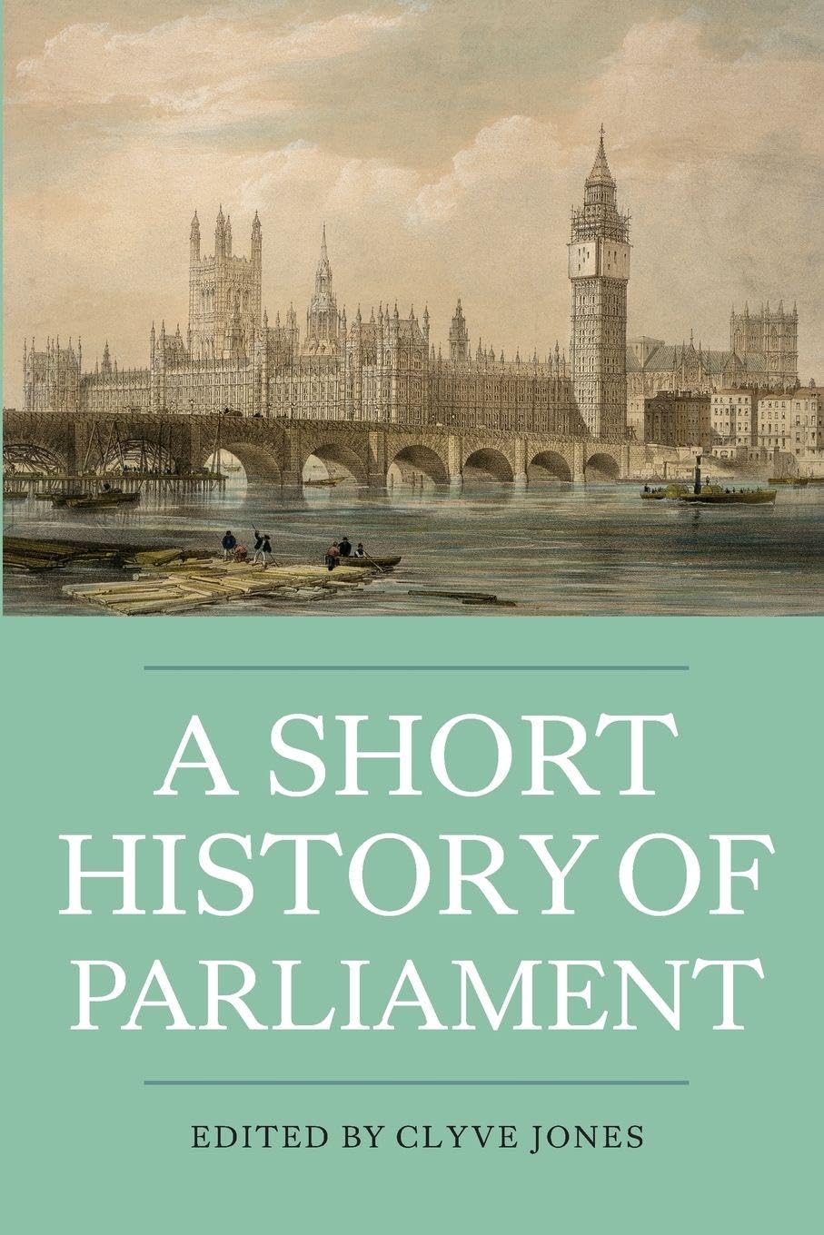A Short History of Parliament: England, Great Britain, the United Kingdom, Ireland & Scotland