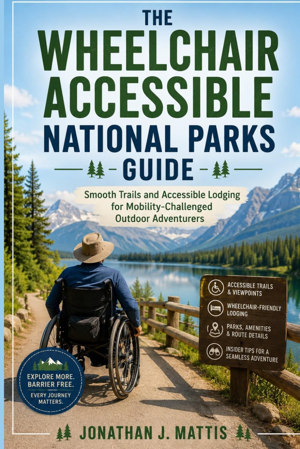 THE WHEELCHAIR ACCESSIBLE NATIONAL PARKS GUIDE: Smooth Trails and Accessible Lodging for Mobility-Challenged Outdoor Adventurers