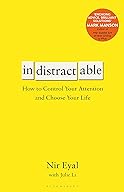 Indistractable: How to Control Your Attention and Choose Your Life cover