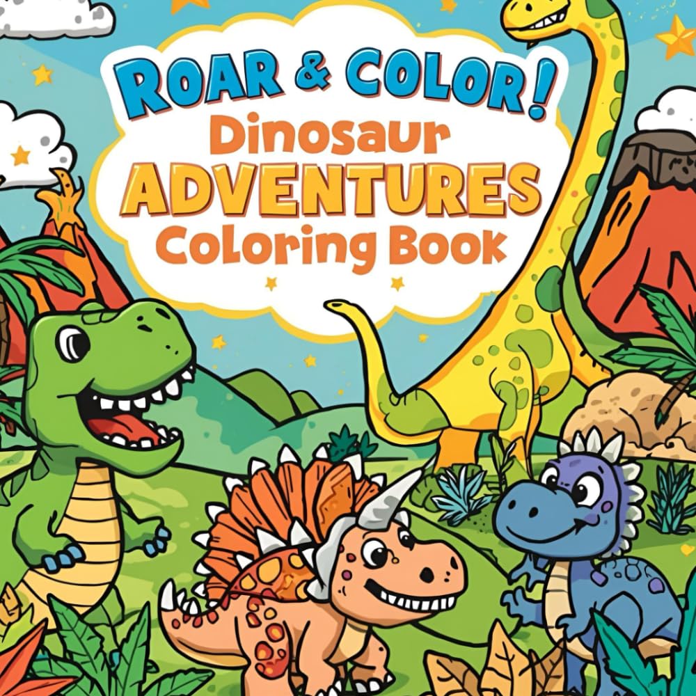 Roar & Color! Dinosaur Adventures Coloring Book: Cute and Easy Dinosaur Coloring Pages for Kids
