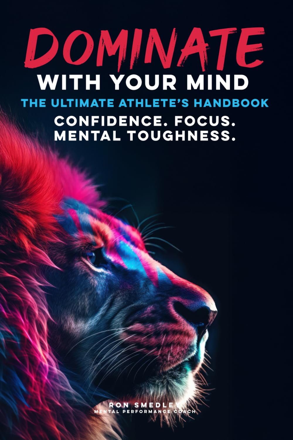 Dominate With Your Mind: The Ultimate Athletes Playbook (Sports Mentality Books)