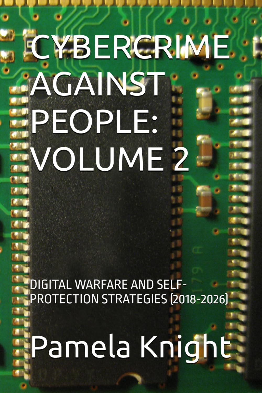 CYBERCRIME AGAINST PEOPLE: VOLUME 2: DIGITAL WARFARE AND SELF-PROTECTION STRATEGIES (2018-2026)