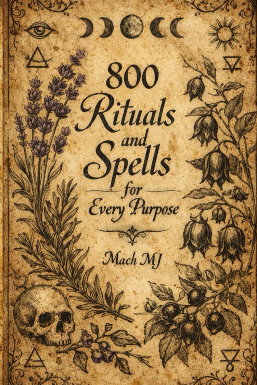 THE BIG BOOK OF SPELLS: 800 Rituals and Spells for Every Purpose, Cleansing, Protection, Curse Removal, Money Attraction, Love Magic, Healing, Luck, Banishing, Binding & More (Compete Grimoire))