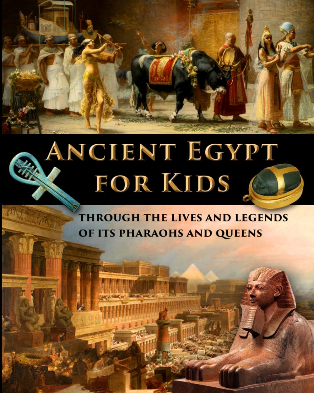 Ancient Egypt for Kids through the Lives and Legends of its Pharaohs and Queens (History for Kids - Traditional, Story-Based Format, Band 1)