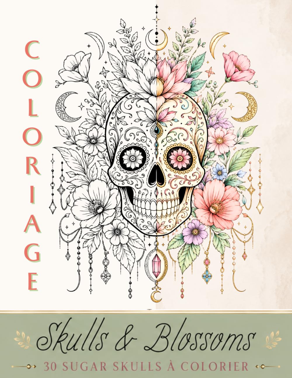 Coloriage Skulls et blossums: 30 Sugar Skulls Floraux à Colorier — Livre de coloriage gothique et bohème pour adolescents et adultes, mandalas, fleurs ... et illustrations relaxantes anti-stress