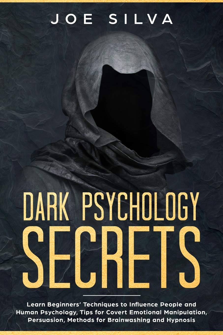 Dark Psychology Secrets: Learn Beginners’ Techniques to Influence People and Human Psychology, Tips for Covert Emotional Manipulation, Persuasion, Methods for Brainwashing and Hypnosis
