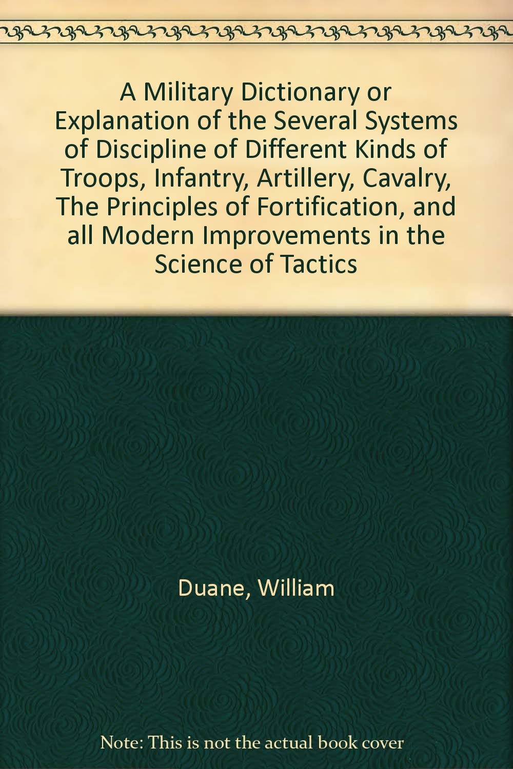 A Military Dictionary or Explanation of the Several Systems of