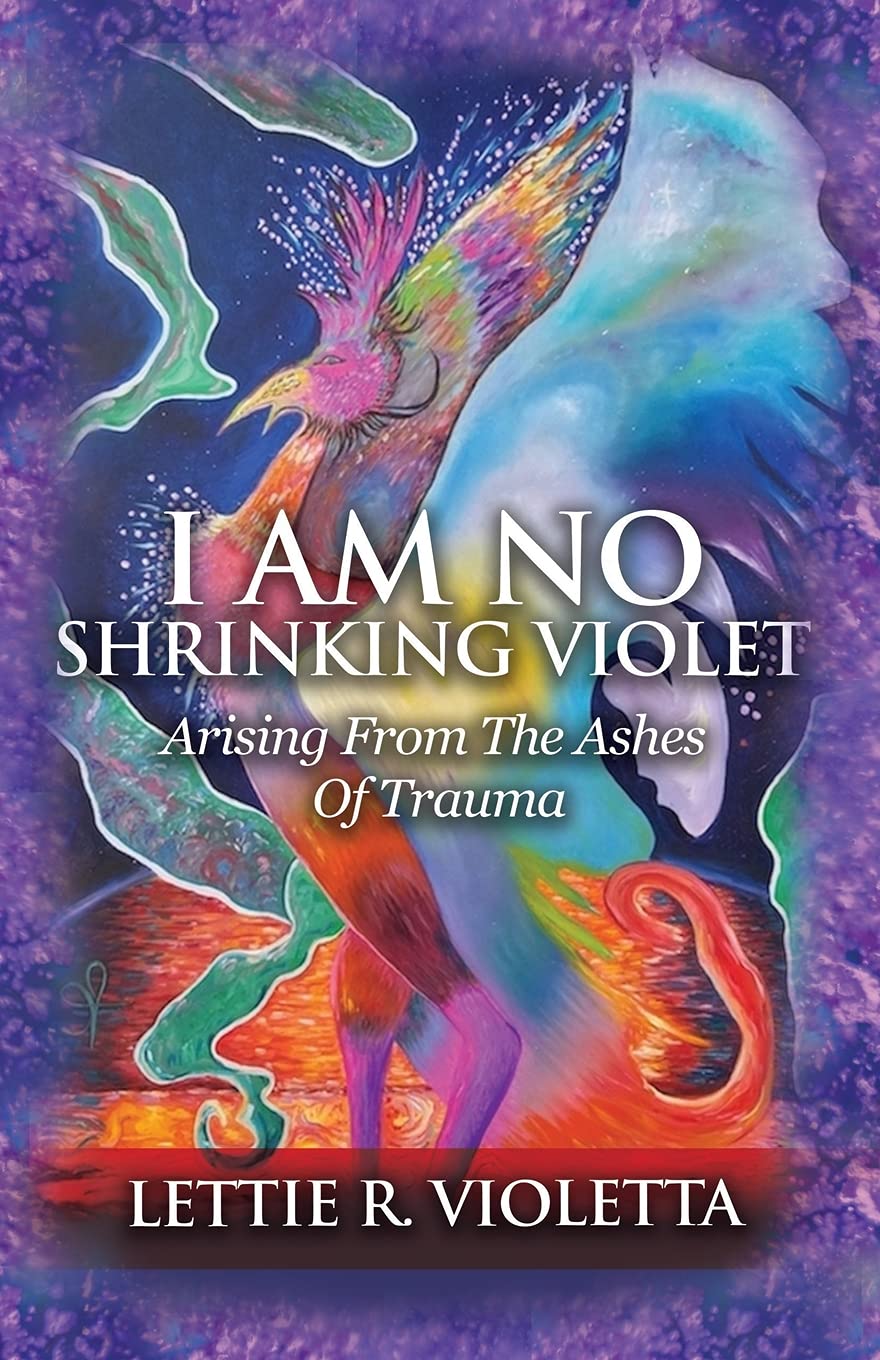 Buy I Am No Shrinking Violet: Arising From The Ashes Of Trauma — BookShops.in