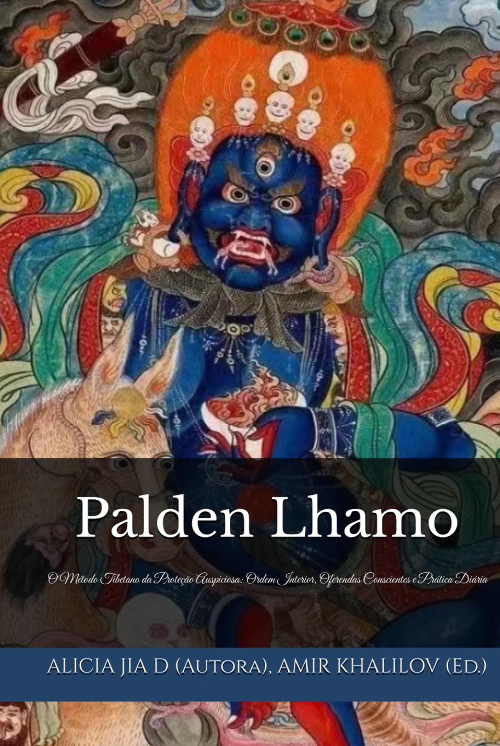 Palden Lhamo: O Método Tibetano da Proteção Auspiciosa: Ordem Interior, Oferendas Conscientes e Prática Diária (Doutrinas e Práticas do Budismo)
