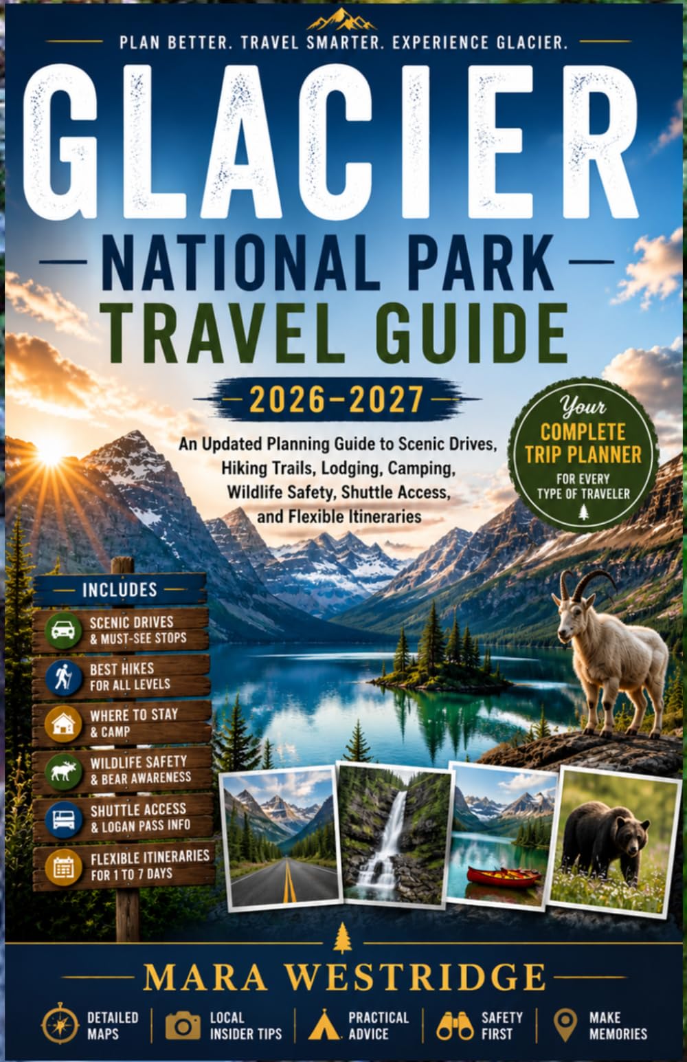 GLACIER NATIONAL PARK TRAVEL GUIDE 2026–2027: An Updated Planning Guide to Scenic Drives, Hiking Trails, Lodging, Camping, Wildlife Safety, Shuttle Access, and Flexible Itineraries