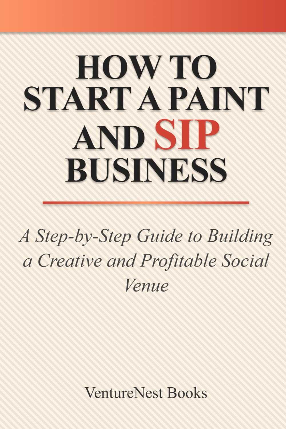 How to Start a Paint and Sip Business: A Step-by-Step Guide to Building a Creative and Profitable Social Venue