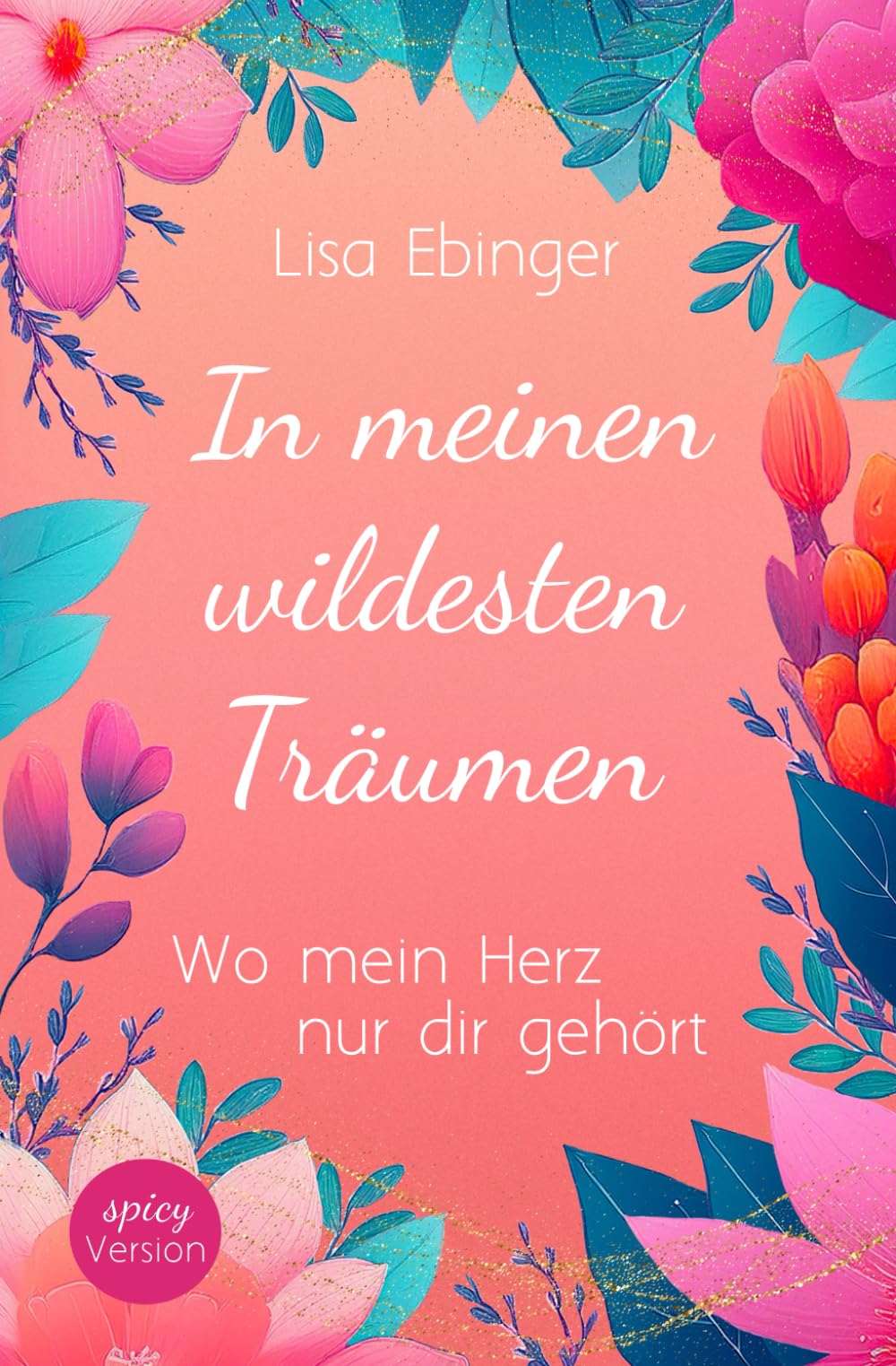 In meinen wildesten Träumen (SPICY VERSION - exklusiv bei Amazon): Wo mein Herz nur dir gehört (Sternschnuppen und Träume-Reihe)