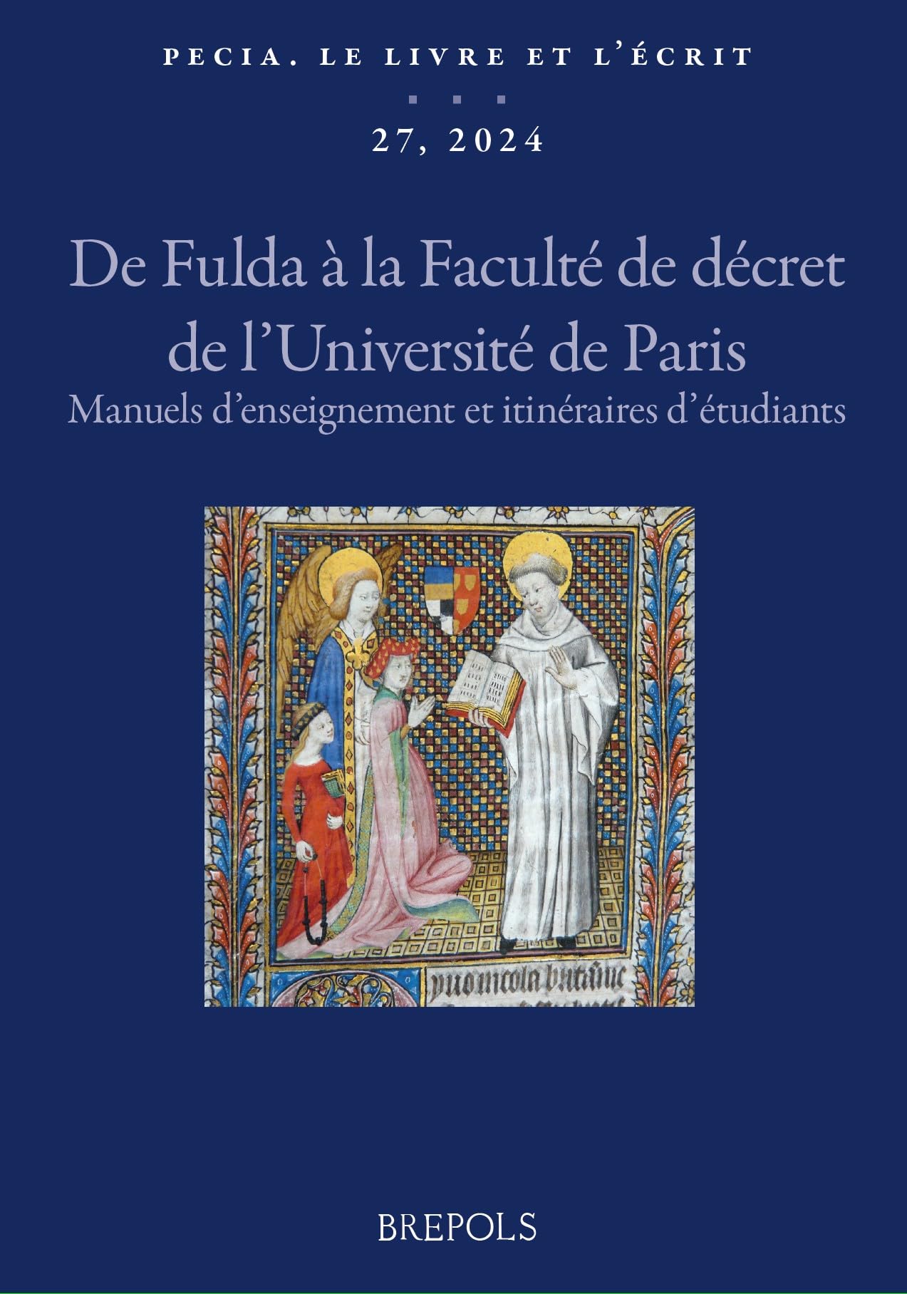 Pecia. Le livre et l’écrit, 27 (2024, publ. 2025): De Fulda à la Faculté de décret de l'Université de Paris : manuels d’enseignement et itinéraires d'étudiants