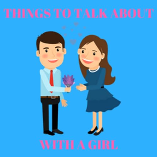 Things To Talk About With A Girl