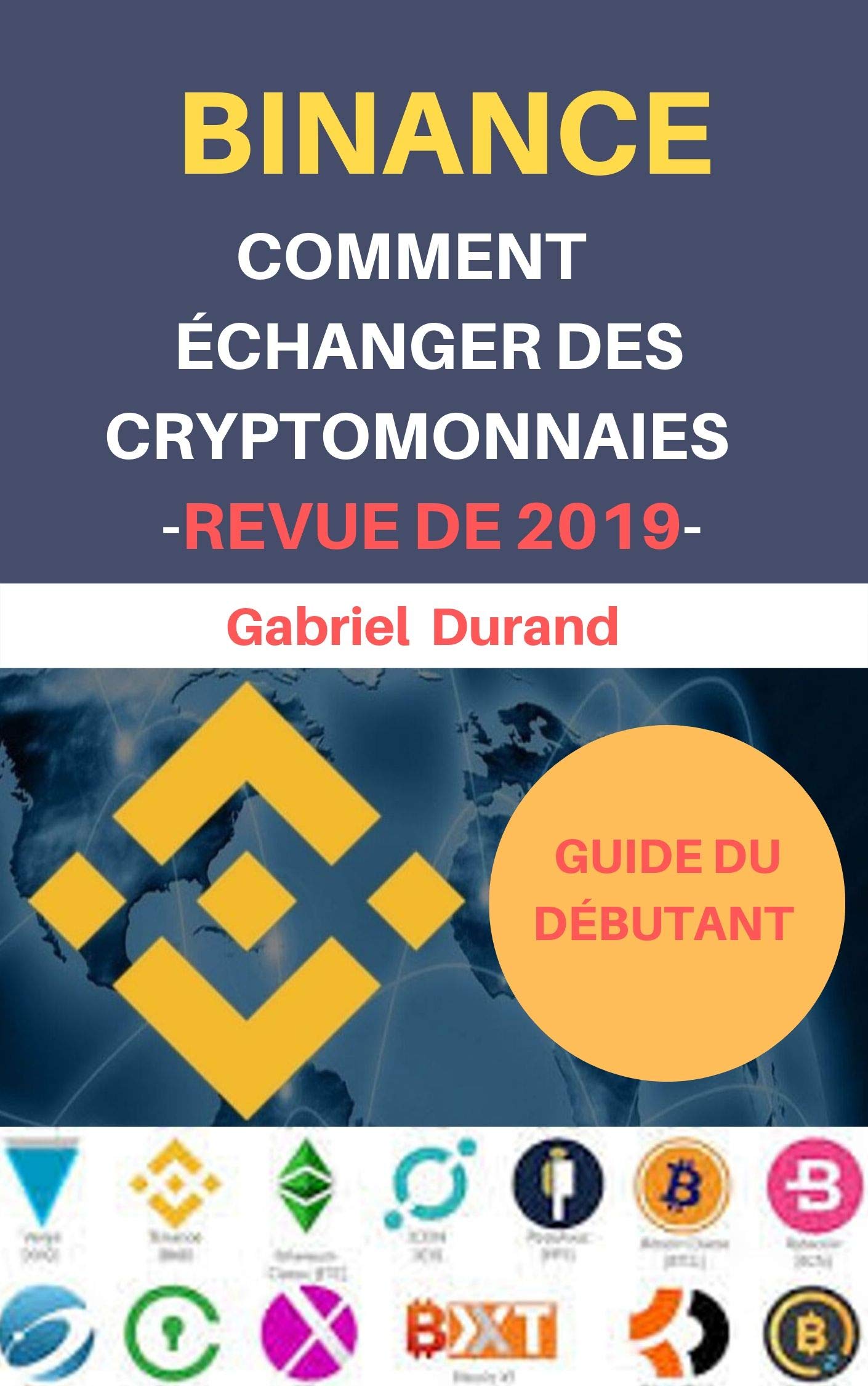 BINANCE Comment Echanger Des Crypto-monnaies -Revue De 2019-: Guide illustre et pratique (French Edition)