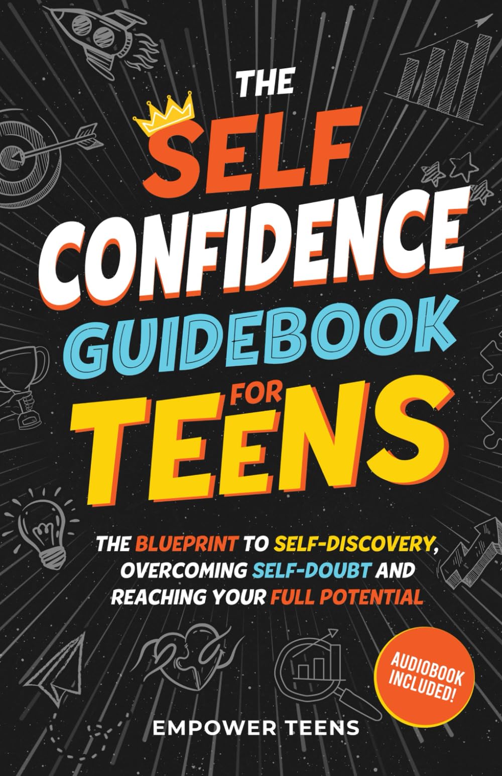 The Self Confidence Guidebook for Teens: The Blueprint to Self-Discovery, Overcoming Self-Doubt and Reaching Your Full Potential (Self-Help Books for Teens)