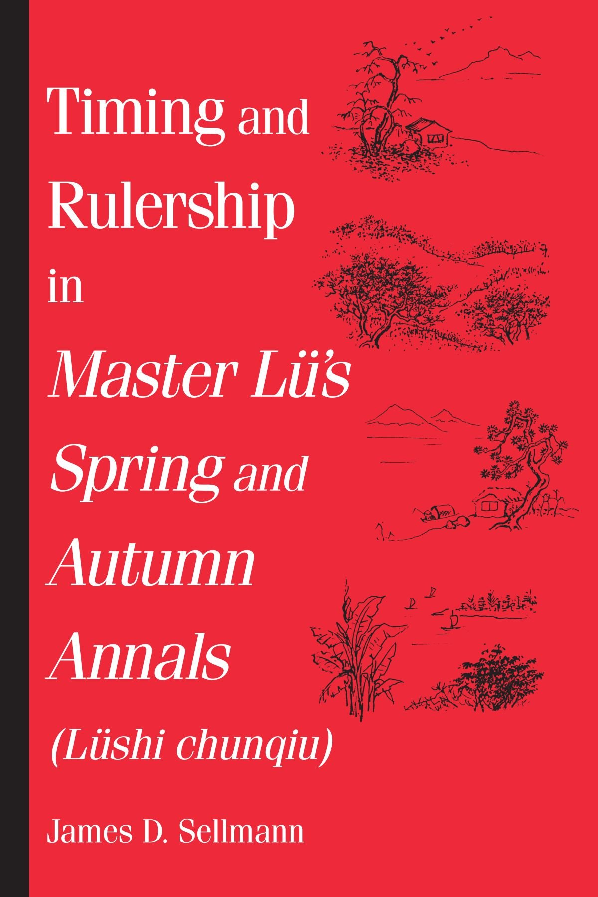 Timing and Rulership in Master Lu's Spring and Autumn Annals (Lushi Chunqiu): Lushi Chunqiu (Suny Series in Chinese Philosophy and Culture): Lüshi Chunqiu