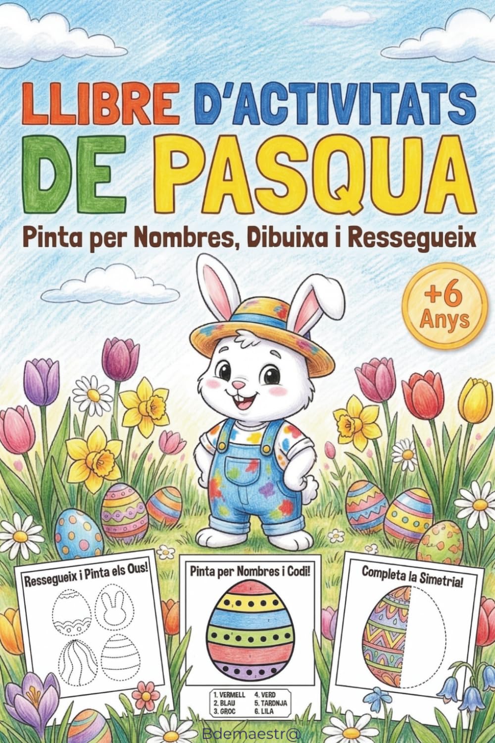 Llibre d'Activitats de Pasqua: Pinta per Nombres, Dibuixa i Ressegueix: Quadern d'Entreteniment i Creativitat a partir de 6 Anys