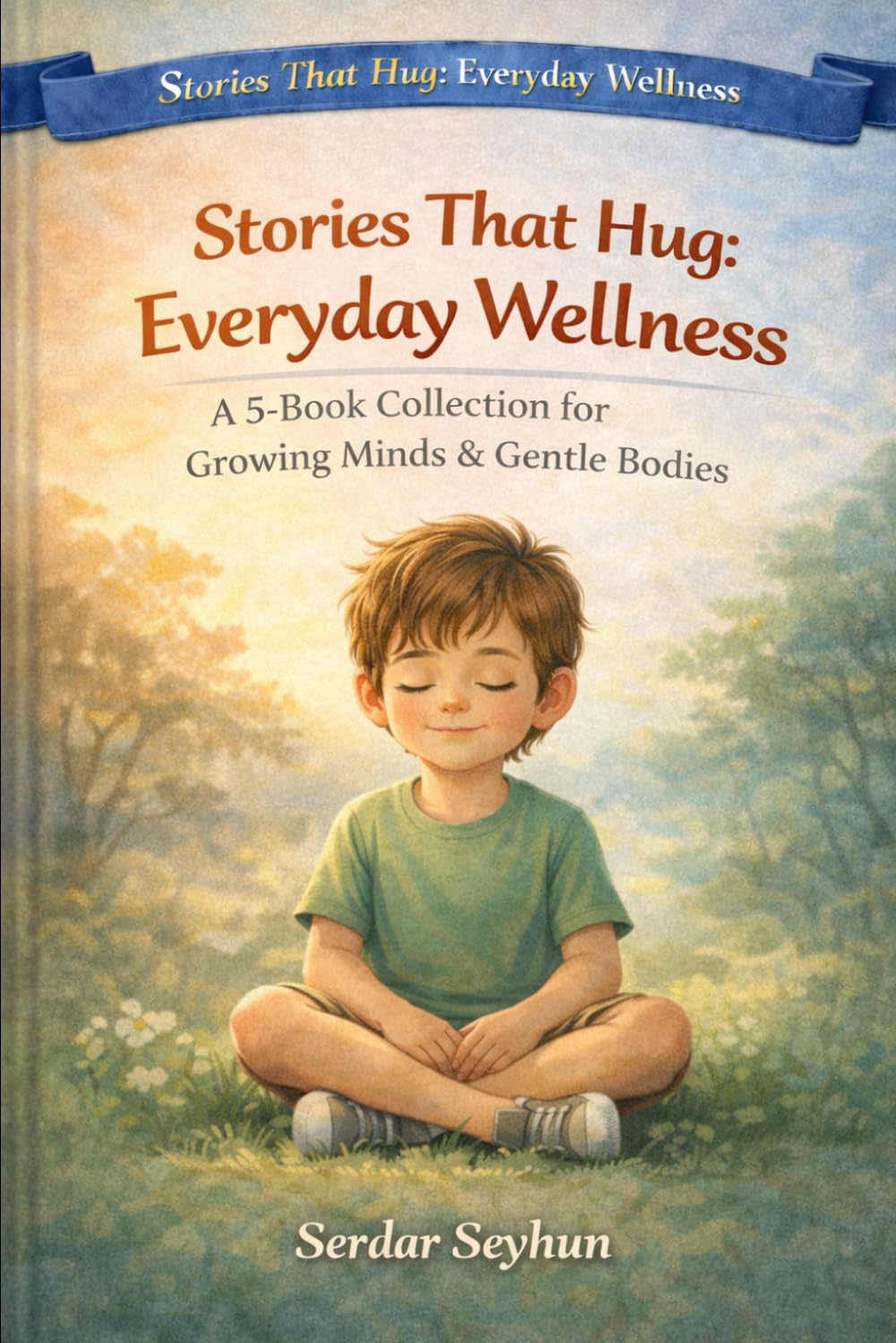 Stories That Hug: Everyday Wellness: A 5-Book Collection for Growing Minds & Gentle Bodies