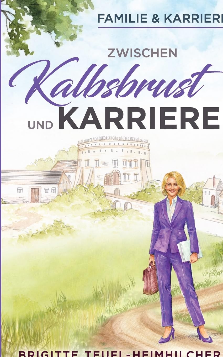 Zwischen Kalbsbrust und Karriere: Wohlfühlroman für Frauen, kulinarisch, politisch, amüsant (Familie und Karriere)