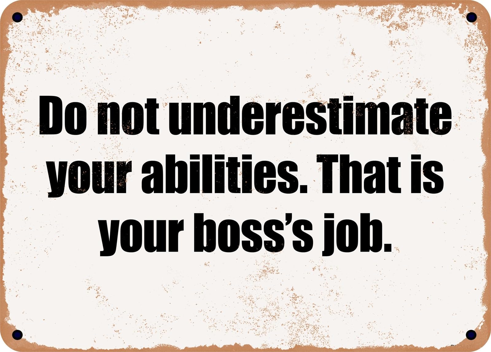 Miaomansenstore Metal Sign - Do Not Underestimate Your Abilities That Is Your Boss's Job Home Decor
