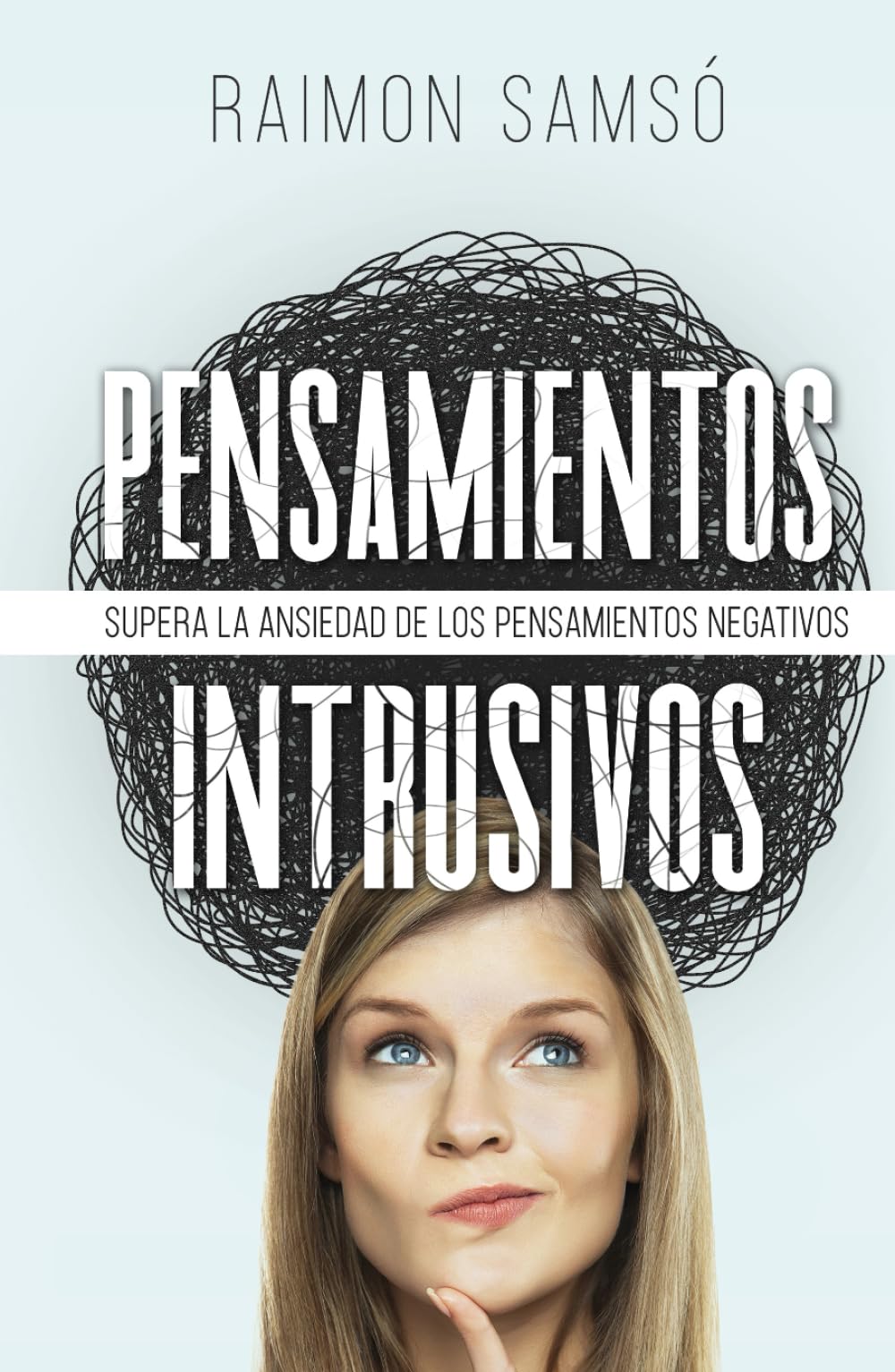Pensamientos Intrusivos: Supera la ansiedad de los pensamientos negativos (Desarrollo Personal y Autoayuda)