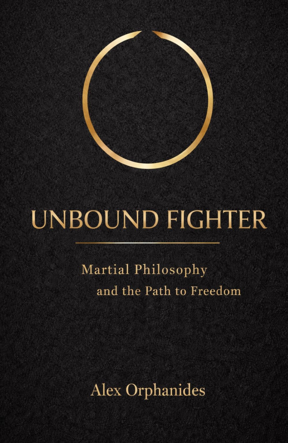 Unbound Fighter: Martial Philosophy and the Path to Freedom